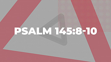 You O Lord (Psalm 145:8-10) ESV
