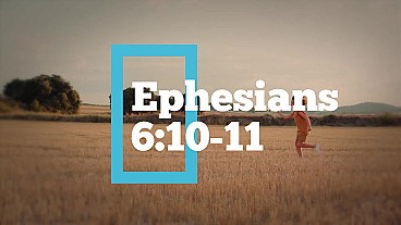 Be Strong In The Lord (Ephesians 6:10-11)